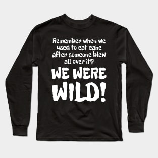 WE WERE WILD! Long Sleeve T-Shirt